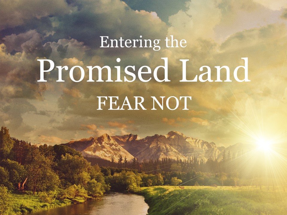 Entering the Promised Land – Fear Not