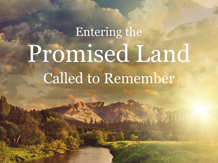 Entering the Promised Land – Called to Remember