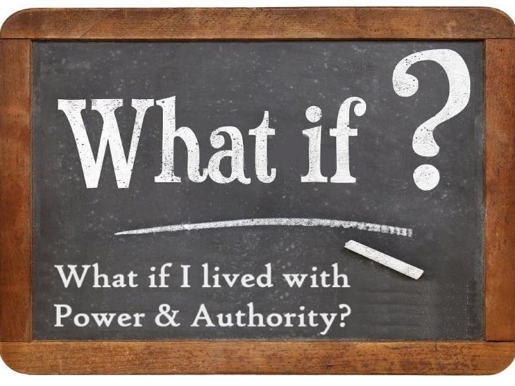 What if I lived with Power and Authority?