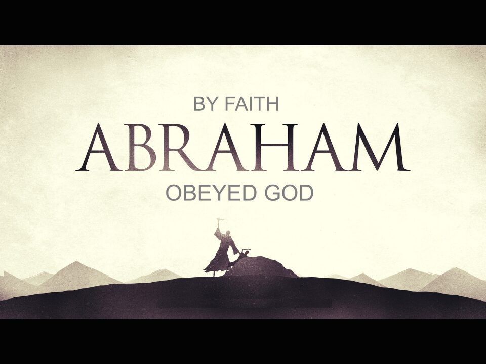 By Faith Abraham Obeyed God You Must Be Born Again