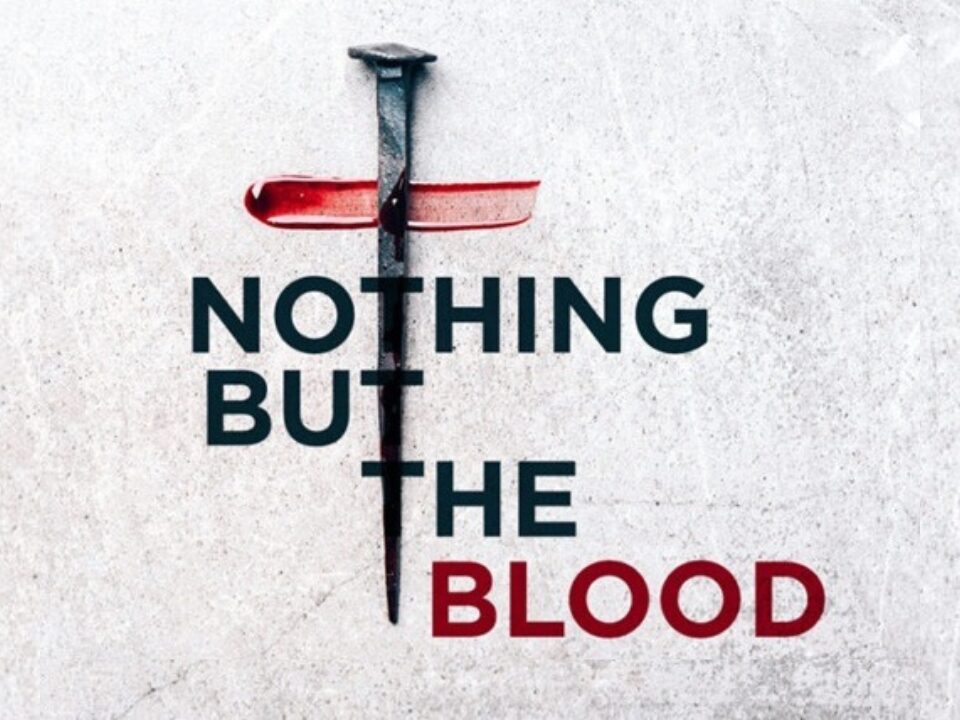 Nothing But The Blood You Must Be Born Again